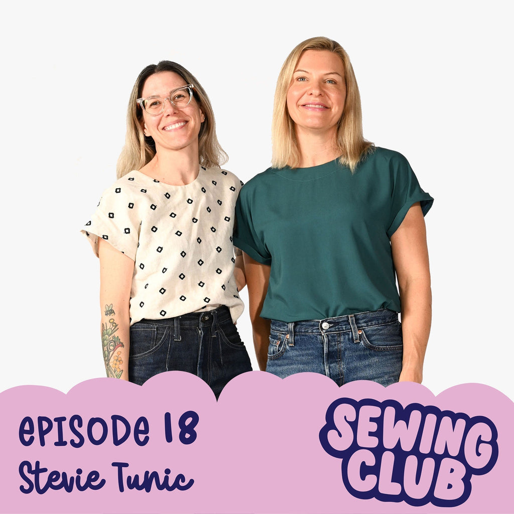SEWING CLUB PODCAST EP 18 | STEVIE TUNIC