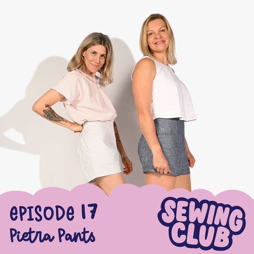 SEWING CLUB PODCAST EP 17 | PIETRA PANTS